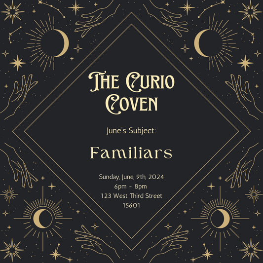 The Curio Coven - June 9th, 2024 - Familiars